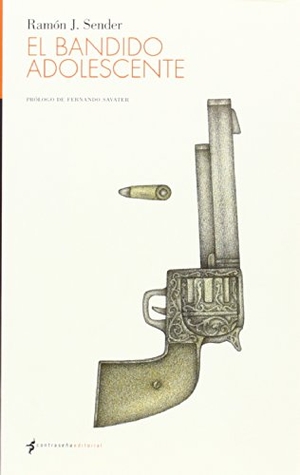 Savater, Fernando / Ramón J. Sender. El bandido adolescente. Editorial Contraseña, S.C., 2013.