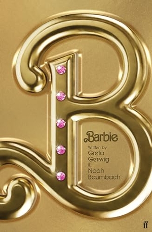 Gerwig, Greta / Noah Baumbach. Barbie. Faber And Faber Ltd., 2023.