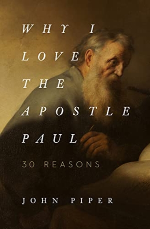 Piper, John. Why I Love the Apostle Paul - 30 Reasons. Crossway Books, 2019.