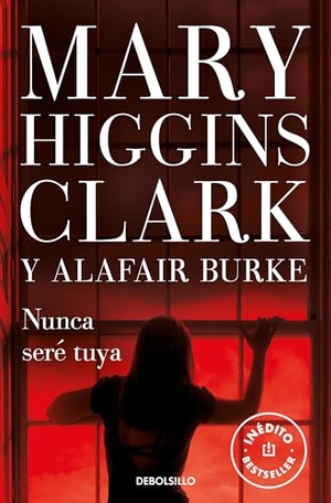Clark, Mary Higgins / Alafair Burke. Nunca Seré Tuya / You Don't Own Me. Prh Grupo Editorial, 2020.