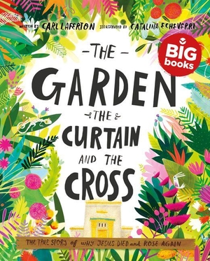 Laferton, Carl. The Garden, the Curtain and the Cross Storybook (Big Book) - The True Story of Why Jesus Died and Rose Again. Good Book Co, 2027.