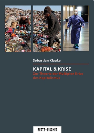 Klauke, Sebastian. Kapital & Krise - Zur Theorie der Multiplen Krise des Kapitalismus. Bertz + Fischer, 2021.