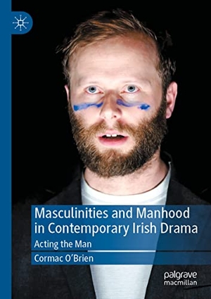 O'Brien, Cormac. Masculinities and Manhood in Contemporary Irish Drama - Acting the Man. Springer International Publishing, 2022.