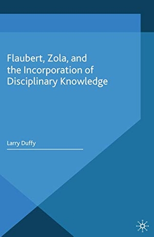 Duffy, L.. Flaubert, Zola, and the Incorporation of Disciplinary Knowledge. Palgrave Macmillan UK, 2014.