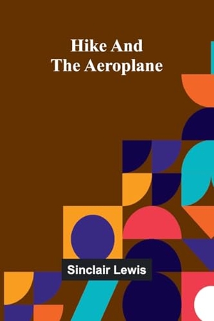Lewis, Sinclair. Hike And The Aeroplane. Alpha Edition, 2025.