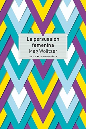 Wolitzer, Meg. La persuasión femenina. Alba Editorial, 2019.