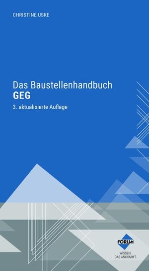 Uske, Christine (Hrsg.). Das Baustellenhandbuch GEG - Premium-Ausgabe: Buch und E-Book (PDF+EPUB) + digitale Arbeitshilfen. Forum Verlag Herkert, 2024.