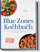 Blue Zones Kochbuch: Die leckersten Rezepte für jeden Geschmack und Anlass für mehr Langlebigkeit, Vitalität & Energie - inkl. 30-Tage-Ernährungsplan, Brotrezepten, Aufstrichen, Soßen uvm.