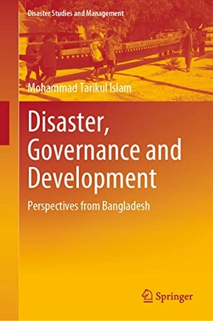 Islam, Mohammad Tarikul. Disaster, Governance and Development - Perspectives from Bangladesh. Springer Nature Singapore, 2023.