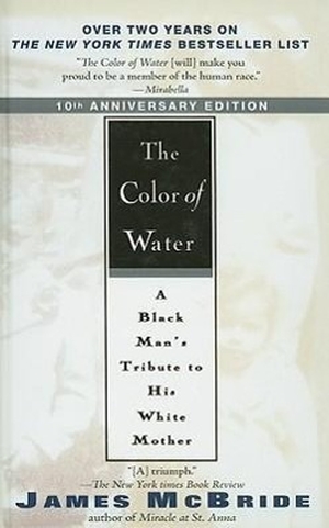 McBride, James. The Color of Water - A Black Man's Tribute to His White Mother. Turtleback Books, 2006.