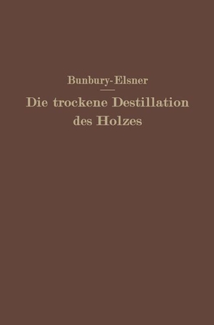 Elsner, W. / H. M. Bunbury. Die trockene Destillation des Holzes. Springer Berlin Heidelberg, 1925.