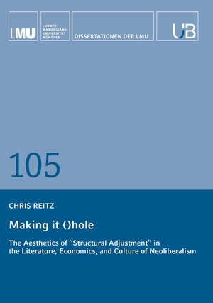Reitz, Chris. Making it ()hole - The Aesthetics of "Structural Adjustment" in the Literature, Economics, and Culture of Neoliberalism. Buchschmiede, 2026.