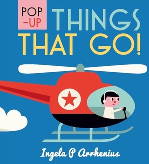 Arrhenius, Ingela P. Pop-Up Things That Go!. Candlewick Press (MA), 2018.