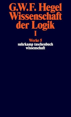 Hegel, Georg Wilhelm Friedrich. Wissenschaft der Logik I. Erster Teil. Die objektive Logik. Erstes Buch - Werke in 20 Bänden, Band 5. Suhrkamp Verlag, 2012.