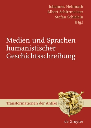 Johannes Helmrath / Albert Schirrmeister / Stefan Schlelein. Medien und Sprachen humanistischer Geschichtsschreibung. De Gruyter, 2009.