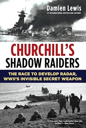 Lewis, Damien. Churchill's Shadow Raiders - The Race to Develop Radar, World War II's Invisible Secret Weapon. Kensington Publishing Corporation, 2020.