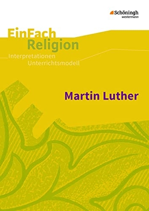 Baldermann, Ingo / Astrid Greve. Luther. EinFach Religion - Jahrgangsstufen 7 - 10. Schoeningh Verlag, 2017.
