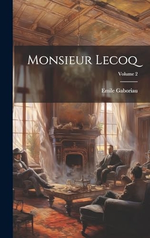 Gaboriau, Emile. Monsieur Lecoq; Volume 2. British Library, Historical Print Editions, 2023.