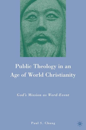 Chung, P.. Public Theology in an Age of World Christianity - God¿s Mission as Word-Event. Palgrave Macmillan US, 2015.
