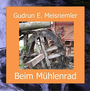 Meisriemler, Gudrun Elisabeth. Beim Mühlenrad - Neue sagenhafte Geschichten aus dem Mühlendorf in Gschnitz/Tirol. Books on Demand, 2020.
