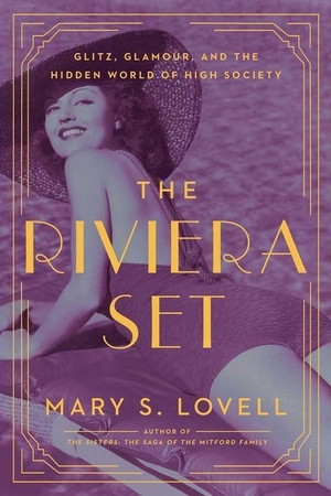Lovell, Mary S.. The Riviera Set: Glitz, Glamour, and the Hidden World of High Society. Pegasus Books, 2018.