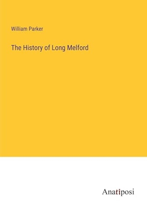 Parker, William. The History of Long Melford. Anatiposi Verlag, 2023.