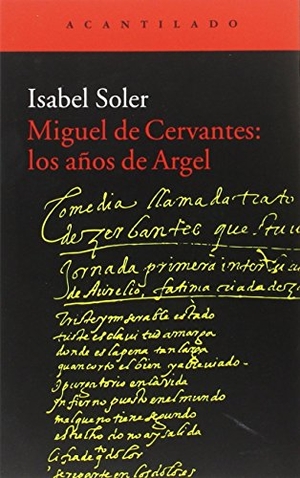 Soler Quintana, Isabel. Miguel de Cervantes : los años de Argel. Acantilado, 2016.
