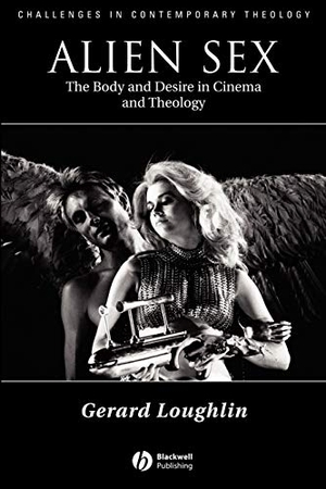 Loughlin, Gerard / Loughlin. Alien Sex - The Body and Desire in Cinema and Theology. John Wiley & Sons, 2004.