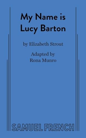 Munro, Rona / Elizabeth Strout. My Name is Lucy Barton. Concord Theatricals, 2020.
