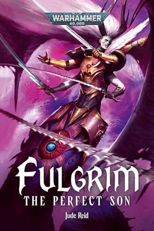 Reid, Jude. Fulgrim - The Perfect Son. Simon & Schuster UK Ltd, 2026.