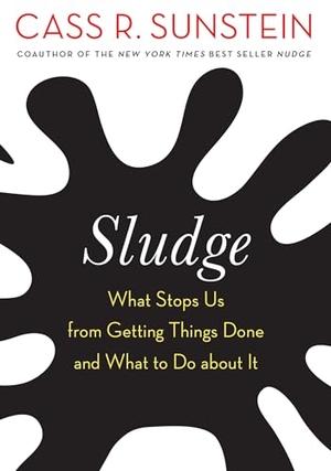 Sunstein, Cass R.. Sludge - What Stops Us from Getting Things Done and What to Do about It. The MIT Press, 2021.