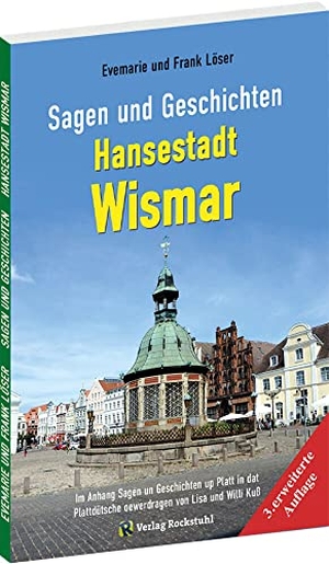 Löser, Frank / Evemarie Löser. Sagen und Geschichten HANSESTADT WISMAR (Große Ausgabe) - Mit 65 Sagen und Geschichten aus Wismar. Rockstuhl Verlag, 2022.
