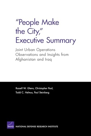 Glenn, Russell W / Paul, Christopher et al. People Make the City, Executive Summary - Joint Urban Operations Observations and Insights from Afghanistan and Iraq. RAND Corporation, 2007.