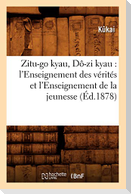 Zitu-Go Kyau, Dô-Zi Kyau: l'Enseignement Des Vérités Et l'Enseignement de la Jeunesse (Éd.1878)
