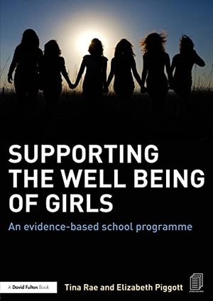 Rae, Tina / Elizabeth Piggott. Supporting the Well Being of Girls - An evidence-based school programme. Routledge, 2014.