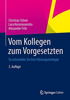 Stöwe, Christian / Fritz, Alexander et al. Vom Kollegen zum Vorgesetzten - So entwickeln Sie Ihre Führungsstrategie. Springer Fachmedien Wiesbaden, 2014.
