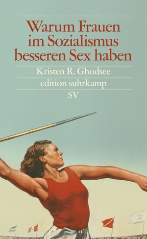 Ghodsee, Kristen R.. Warum Frauen im Sozialismus besseren Sex haben - Und andere Argumente für ökonomische Unabhängigkeit. Suhrkamp Verlag AG, 2019.