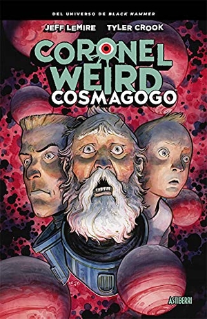 Lemire, Jeff / Tyler Crook. Coronel Weird : Cosmagogo. ASTIBERRI EDICIONES, 2021.