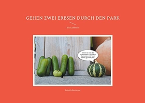 Renitente, Isabella. Gehen zwei Erbsen durch den Park - Ein Lachbuch. Books on Demand, 2021.
