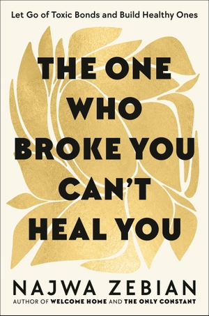Zebian, Najwa. The One Who Broke You Can't Heal You - Let Go of Toxic Bonds and Build Healthy Ones. Hodder And Stoughton Ltd., 2026.