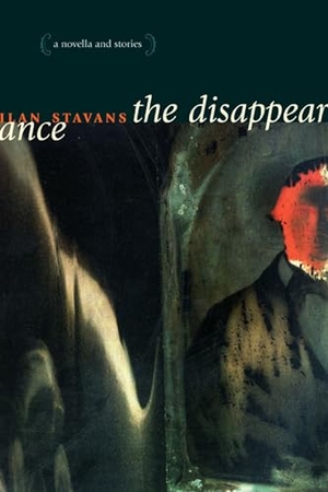 Stavans, Ilan. The Disappearance - A Novella and Stories. Northwestern University Press, 2008.