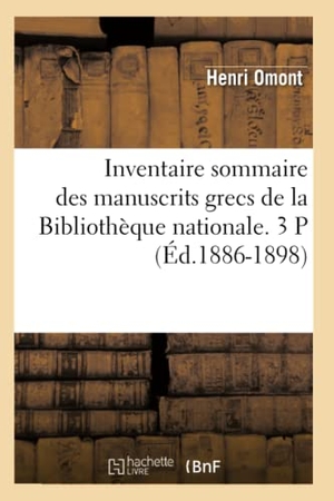 Omont, Henri. Inventaire sommaire des manuscrits grecs de la Bibliothèque nationale. 3 P (Éd.1886-1898). Hachette Livre, 2018.