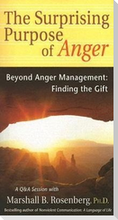The Surprising Purpose of Anger: Beyond Anger Management: Finding the Gift