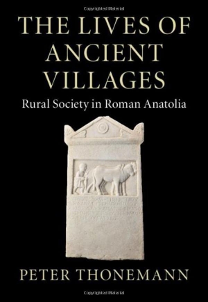 Thonemann, Peter. The Lives of Ancient Villages - Rural Society in Roman Anatolia. Cambridge University Pr., 2022.