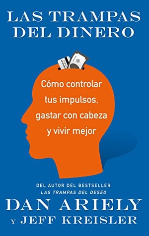 Ariely, Dan / Jeff Kreisler. Las trampas del dinero : cómo controlar tus impulsos, gastar con cabeza y vivir mejor. Editorial Ariel, 2018.