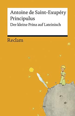 Saint-Exupéry, Antoine de. Principulus - Der kleine Prinz auf Lateinisch. Reclam Philipp Jun., 2015.