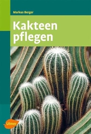 Berger, Markus. Kakteen pflegen. Ulmer Eugen Verlag, 2009.