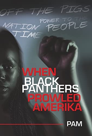 Pam. When Black Panthers Prowled Amerika. Author Solutions Inc, 2022.