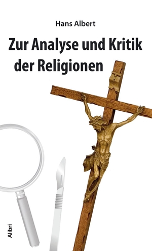 Albert, Hans. Analyse und Kritik der Religion. Alibri Verlag, 2017.