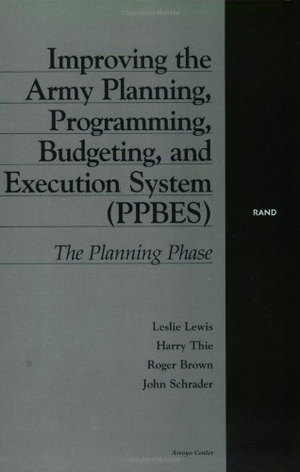 Lewis, Leslie / Thie, Harry et al. Improving the Army Planning, Programming, Budgeting, and Execution System - The Planning Phase. RAND Corporation, 2001.